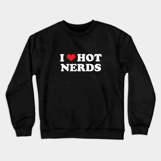 I Heart Hot Nerds Crewneck Sweatshirt by GloopTrekker